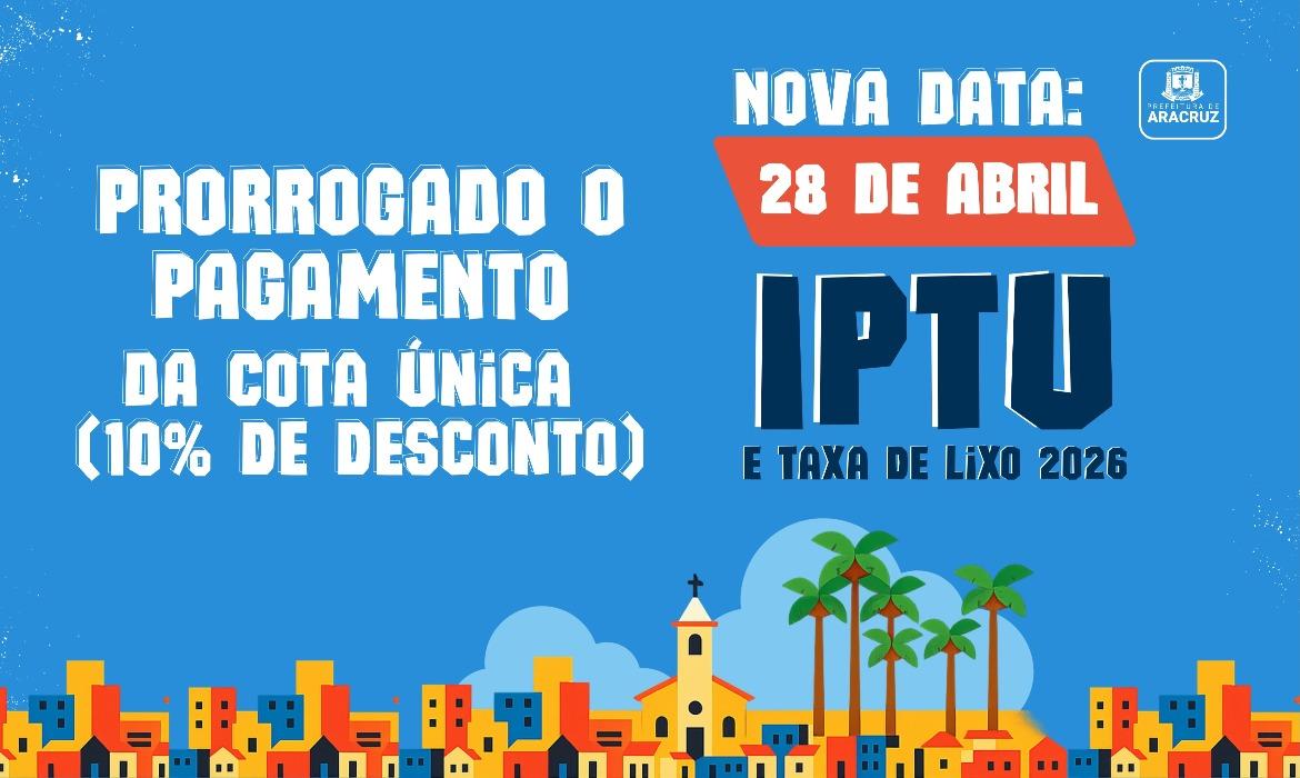 Pagamento da cota única do IPTU e da Taxa de Lixo é prorrogado para 28 de abril