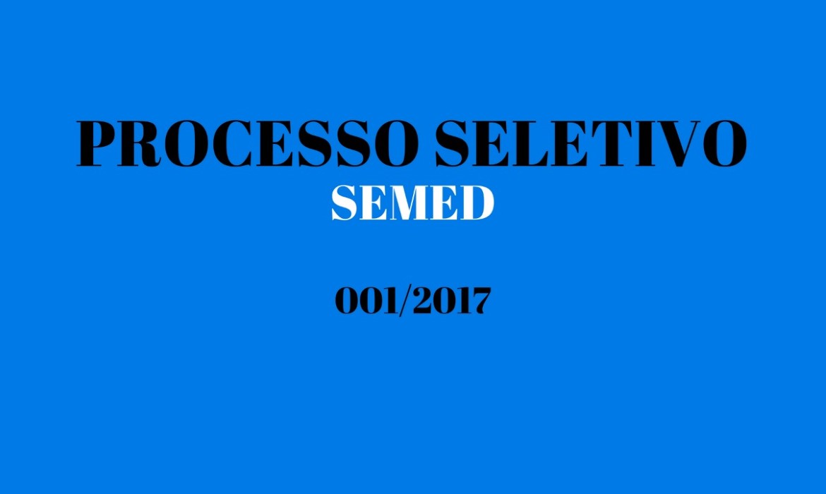 Secretaria de Educação divulga 6ª Chamada Extraordinária do Quadro Geral e Convocação de Comparecimento do Processo Seletivo SEMED 001/2017