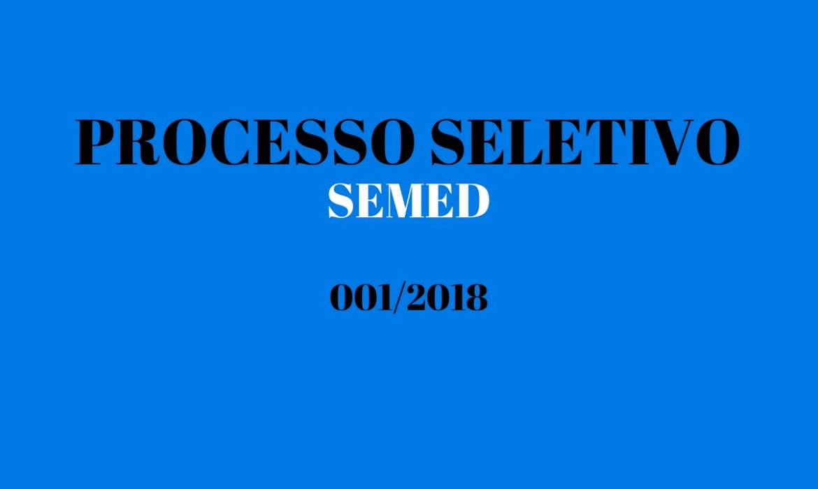 Secretaria de Educação divulga chamadas e convocação de comparecimento do Processo Seletivo SEMED 001/2018