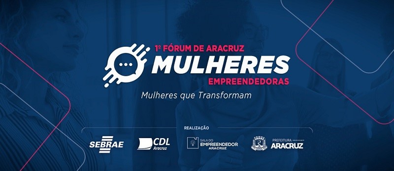 Inscrições abertas para o 1⁰ Fórum Mulheres Empreendedoras de Aracruz